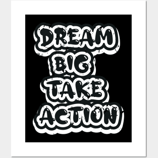 Dream Big Take Action Posters and Art